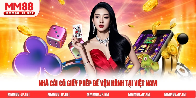 Nhà cái có giấy phép để vận hành tại Việt Nam